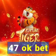 47 ok bet